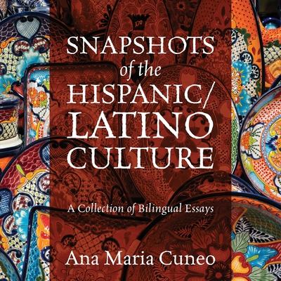 Snapshots of the Hispanic/Latino Culture: A Collection of Bilingual Essays Cover Image