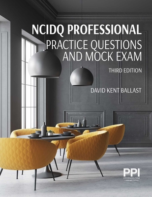 PPI NCIDQ Professional Practice Questions and Mock Exams, Third Edition By David Kent Ballast, FAIA, NCIDQ-Cert. #9425 Cover Image