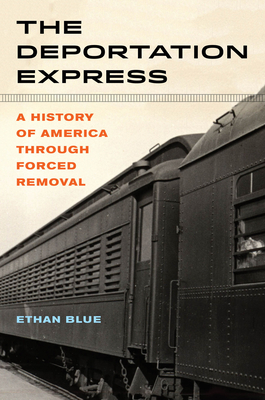 The Deportation Express: A History of America through Forced Removal (American Crossroads #61) Cover Image