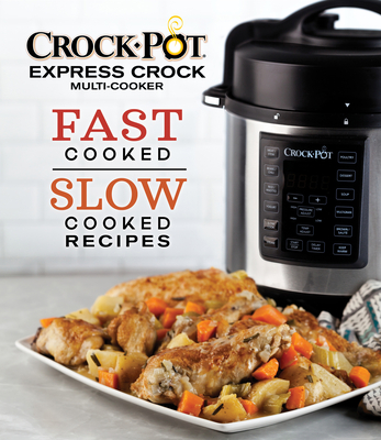 Crock-Pot Express Crock Multi-Cooker: Fast Cooked Slow Cooked Recipes Cover Image