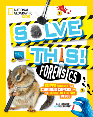 Solve This! Forensics: Super Science and Curious Capers for the Daring Detective in You By Kate Messner Cover Image