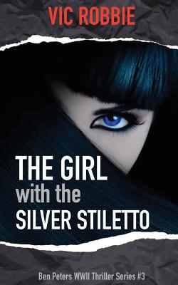 The Girl with the Silver Stiletto (Ben Peters Thriller #3) By Vic Robbie Cover Image