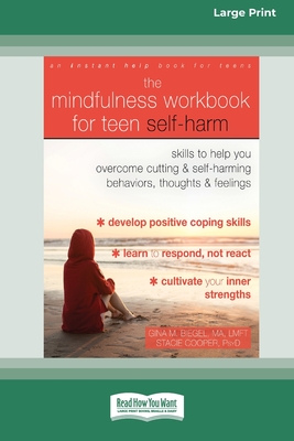 The Mindfulness Workbook for Teen Self-Harm: Skills to Help You Overcome Cutting and Self-Harming Behaviors, Thoughts, and Feelings (16pt Large Print Cover Image