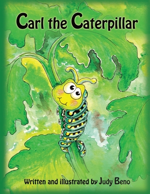 Carl the Caterpillar: A children's fictional story about metamorphosis and courage Cover Image