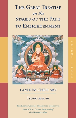The Great Treatise on the Stages of the Path to Enlightenment (Volume 3) (The Great Treatise on the Stages of the Path, the Lamrim Chenmo #3)