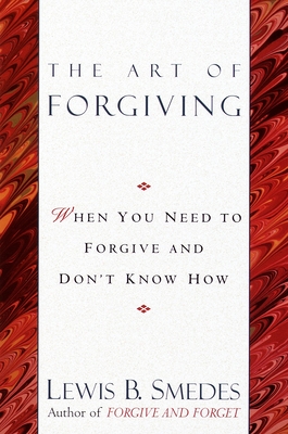 Art of Forgiving: When You Need to Forgive and Don't Know How