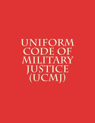 Uniform Code of Military Justice (UCMJ) By U. S. Congress Cover Image