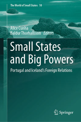 Small States and Big Powers: Portugal and Iceland's Foreign Relations (World of Small States #10)