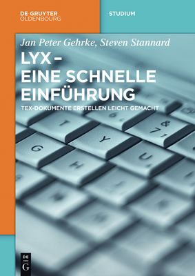 LyX - Eine schnelle Einführung (de Gruyter Studium) By Jan Peter Gehrke Cover Image