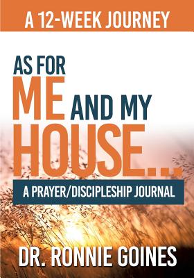 As For Me & My House... A Prayer and Discipleship Journal By Ronnie W. Goines Cover Image
