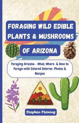 Foraging Wild Edible Plants & Mushrooms of Arizona By Stephen Fleming Cover Image