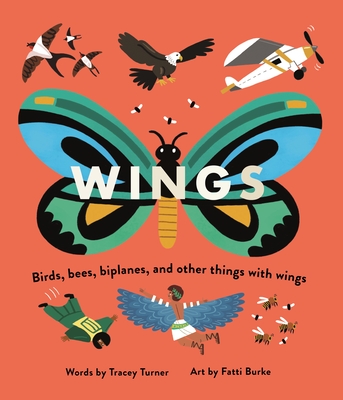 Wings: Birds, Bees, Biplanes, and Other Things With Wings By Tracey Turner, Fatti Burke (Illustrator) Cover Image
