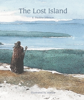 The Lost Island By E. Pauline Johnson, Atanas (Illustrator) Cover Image