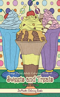 Large Print Adult Coloring Book of Sweets and Treats Travel Edition: Travel Size, Easy Adult Coloring Book With Sweet Treats, Deserts, Pies, Cakes, an (Pocket Coloring Books for Adults #39)