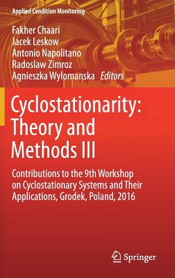 Cyclostationarity: Theory and Methods III: Contributions to the 9th Workshop on Cyclostationary Systems and Their Applications, Grodek, Poland, 2016 (Applied Condition Monitoring #6) Cover Image