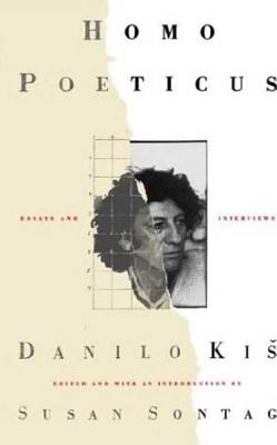 Homo Poeticus: Essays and Interviews By Danilo Kis, Ralph Manheim (Translated by), Francis Jones (Translated by) Cover Image