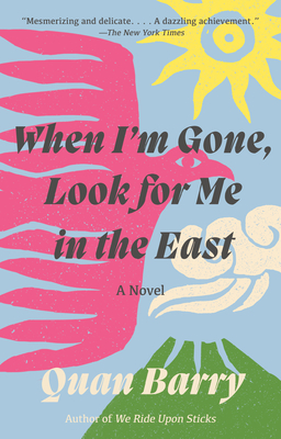 When I'm Gone, Look for Me in the East: A Novel By Quan Barry Cover Image