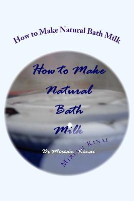 How to Make Natural Bath Milk By Miriam Kinai Cover Image