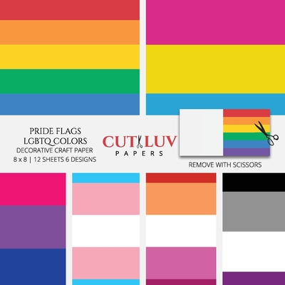 Pride Flags LGBTQ Colors Decorative Craft Paper: Scrapbooking Pages Design Paper for Printmaking, Collage, Papercrafts, Cardmaking, DIY Crafts Cover Image