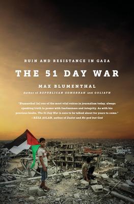 The 51 Day War: Ruin and Resistance in Gaza By Max Blumenthal Cover Image