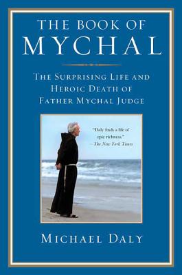 The Book of Mychal: The Surprising Life and Heroic Death of Father Mychal Judge By Michael Daly Cover Image