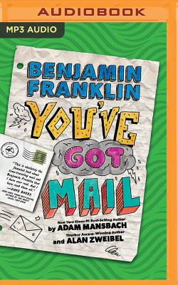 Benjamin Franklin: You've Got Mail By Adam Mansbach, Alan Zweibel, Nick Podehl (Read by) Cover Image