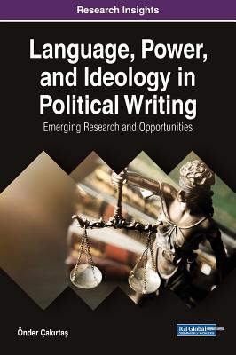 Language, Power, and Ideology in Political Writing: Emerging Research and Opportunities Cover Image