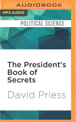 The President's Book of Secrets: The Untold Story of Intelligence Briefings to America's Presidents from Kennedy to Obama By David Priess, Jason Culp (Read by) Cover Image