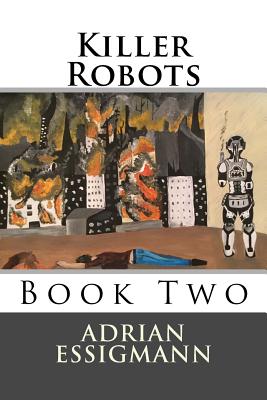 Killer Robots (Asylum #2) By Adrian Essigmann Cover Image