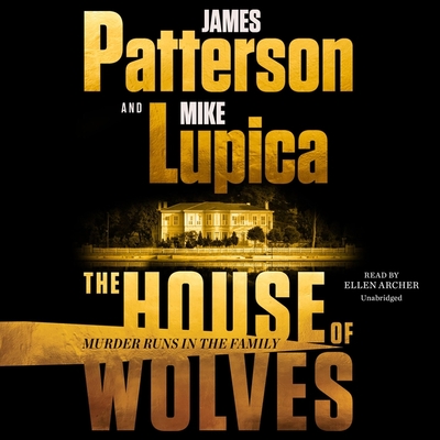 The House of Wolves: Bolder Than Yellowstone or Succession, Patterson and Lupica's Power-Family Thriller Is Not to Be Missed Cover Image
