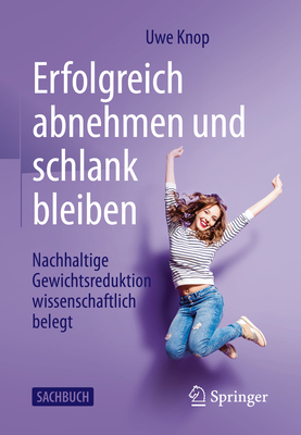 Erfolgreich Abnehmen Und Schlank Bleiben: Nachhaltige Gewichtsreduktion Wissenschaftlich Belegt Cover Image