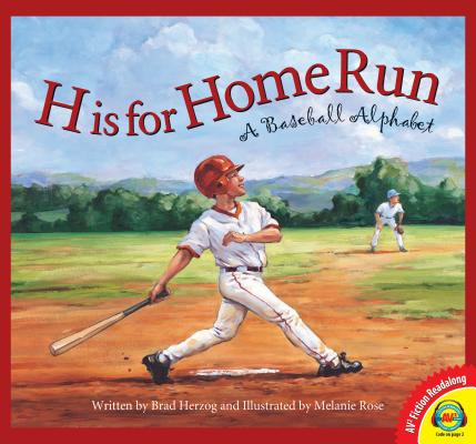 H Is for Home Run: A Baseball Alphabet (Av2 Fiction Readalong 2016) By Brad Herzog, Melanie Rose (Illustrator) Cover Image