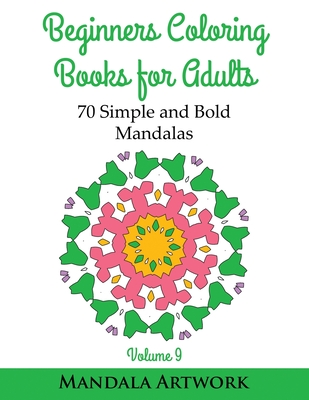 Beginners Coloring Books for Adults - Volume 9: 70 Simple and Bold Mandalas (Beginners Coloring Books, Huge Coloring Book, Simple Mandalas, Coloring B