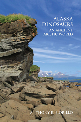 Alaska Dinosaurs: An Ancient Arctic World Cover Image