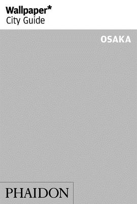 Wallpaper* City Guide Osaka By Wallpaper*, Daisuke Shima (By (photographer)) Cover Image
