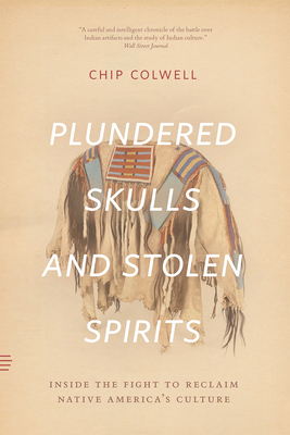 Plundered Skulls and Stolen Spirits: Inside the Fight to Reclaim Native America's Culture Cover Image