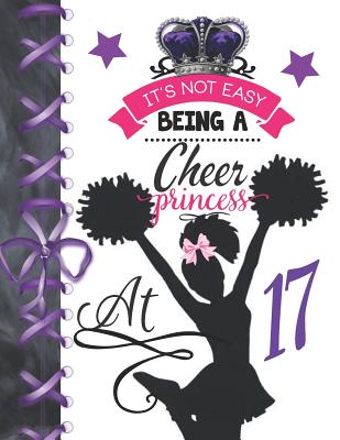 It's Not Easy Being A Cheer Princess At 17: Rule School Large A4 Cheerleading College Ruled Composition Writing Notebook For Girls By Writing Addict Cover Image