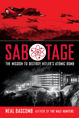 Sabotage: The Mission to Destroy Hitler's Atomic Bomb (Scholastic Focus) By Neal Bascomb Cover Image