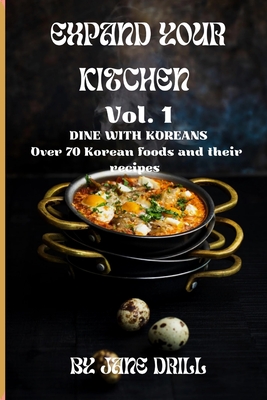 Expand Your Kitchen Volume 1: Dine with Koreans By Jane Drill Cover Image