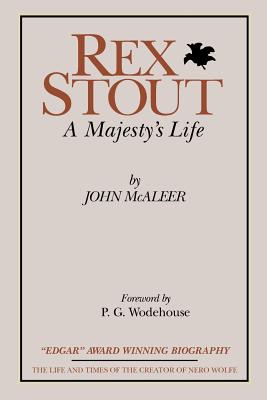 Rex Stout: A Majesty's Life-Millennium Edition By John J. McAleer, P. G. Wodehouse (Foreword by) Cover Image