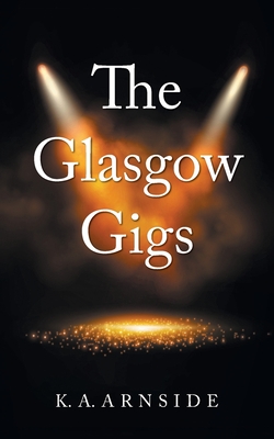 The Glasgow Gigs By K. A. Arnside Cover Image