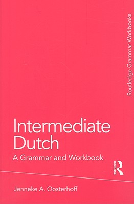 Intermediate Dutch: A Grammar and Workbook (Routledge Grammar Workbooks) Cover Image