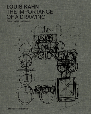 Louis Kahn: The Importance of a Drawing By Louis Kahn (Artist), Michael Merrill (Editor), Michael Merrill (Text by (Art/Photo Books)) Cover Image