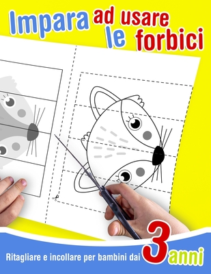 Ritagliare e incollare per bambini dai 3 anni - Impara ad usare le forbici:  39 disegni da colorare, tagliare ed incollare. Libro di attività per impar  (Paperback)