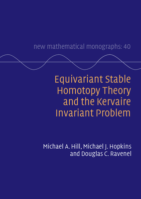 Equivariant Stable Homotopy Theory and the Kervaire Invariant Problem (New Mathematical Monographs #40) Cover Image