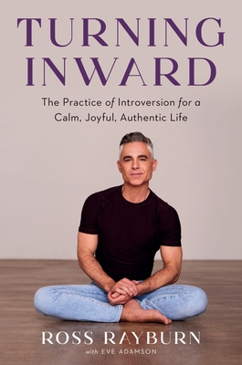 Turning Inward: The Practice of Introversion for a Calm, Joyful, Authentic Life