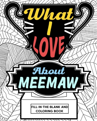What I Love About Meemaw Coloring Book: Coloring Books for Adults, Grandma Coloring Book, Gift for Grandmother Cover Image