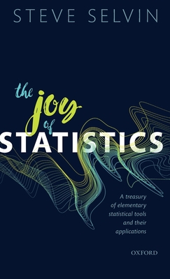 The Joy of Statistics: A Treasury of Elementary Statistical Tools and Their Applications Cover Image