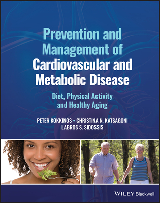 Prevention and Management of Cardiovascular and Metabolic Disease: Diet, Physical Activity and Healthy Aging By Peter Kokkinos, Christina Katsagoni, Labros S. Sidossis Cover Image
