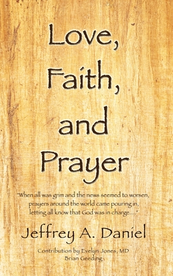 Love, Faith, and Prayer: When all was grim and the news seemed to worsen, prayers around the world came pouring in, letting all know that God w Cover Image